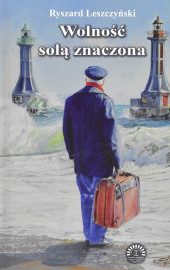 Wolność solą znaczona - morskie drogi do wolności polskich marynarzy 1945-1989