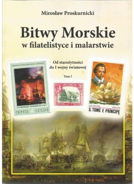 Bitwy Morskie w filatelistyce i malarstwie. Tom 1 Od starożytności do I wojny światowej.